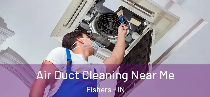 Air Duct Cleaning Near Me Fishers - IN