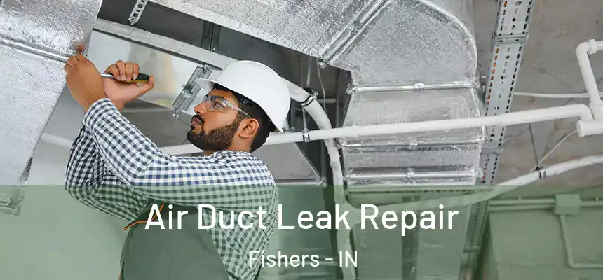 Air Duct Leak Repair Fishers - IN