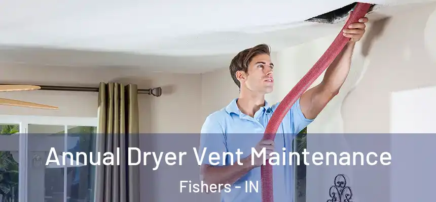 Annual Dryer Vent Maintenance Fishers - IN