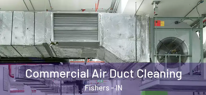 Commercial Air Duct Cleaning Fishers - IN