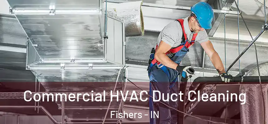 Commercial HVAC Duct Cleaning Fishers - IN