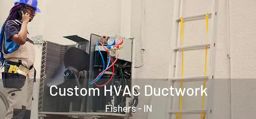 Custom HVAC Ductwork Fishers - IN