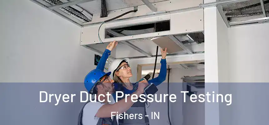 Dryer Duct Pressure Testing Fishers - IN