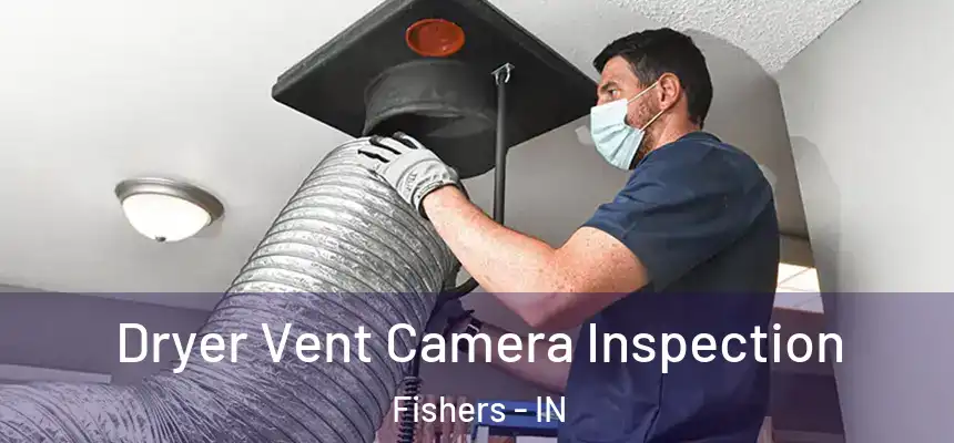 Dryer Vent Camera Inspection Fishers - IN