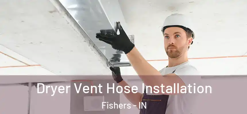Dryer Vent Hose Installation Fishers - IN