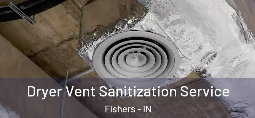  Dryer Vent Sanitization Service Fishers - IN