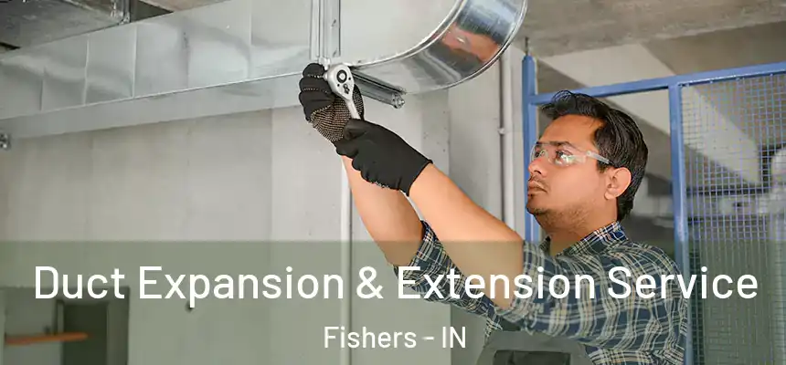 Duct Expansion & Extension Service Fishers - IN