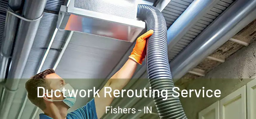  Ductwork Rerouting Service Fishers - IN
