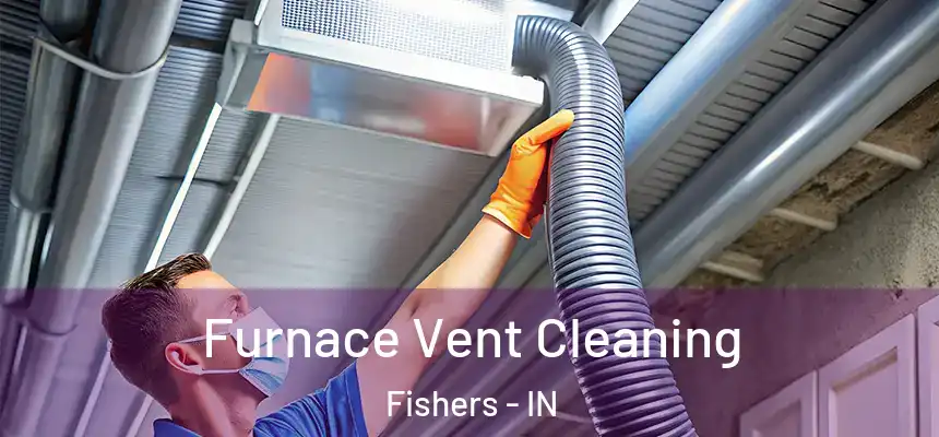 Furnace Vent Cleaning Fishers - IN