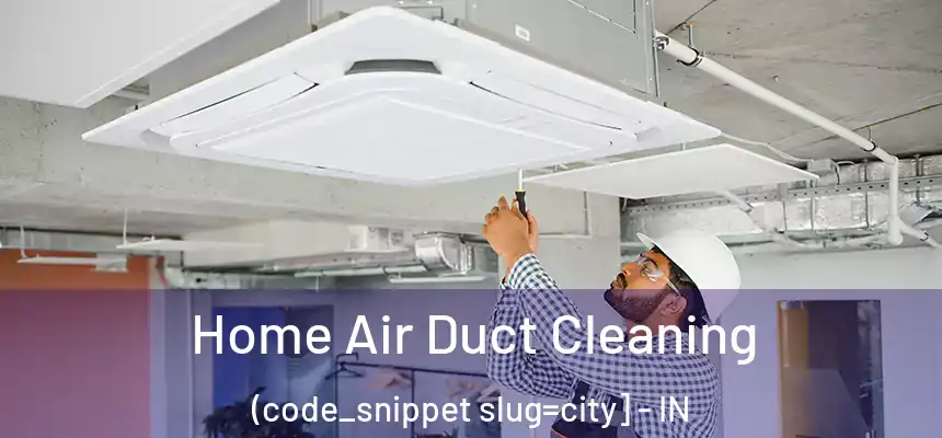  Home Air Duct Cleaning (code_snippet slug=city] - IN