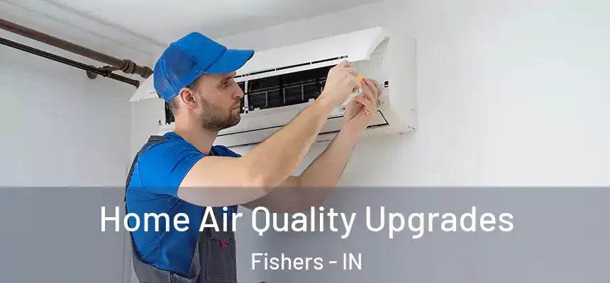 Home Air Quality Upgrades Fishers - IN