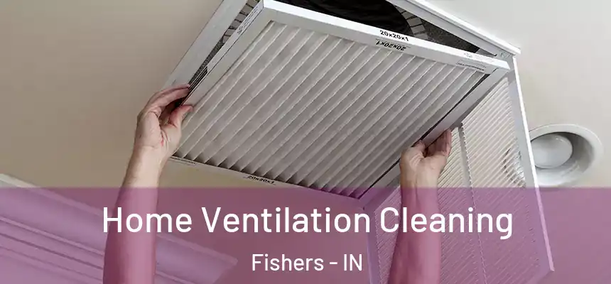  Home Ventilation Cleaning Fishers - IN