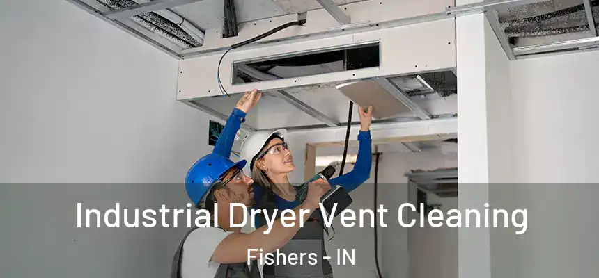 Industrial Dryer Vent Cleaning Fishers - IN