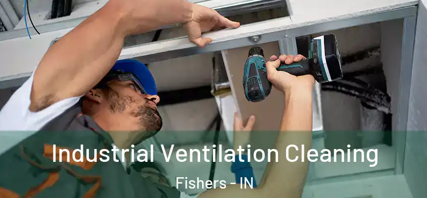Industrial Ventilation Cleaning Fishers - IN