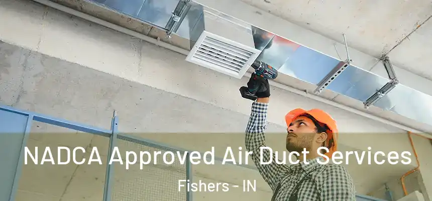 NADCA Approved Air Duct Services Fishers - IN