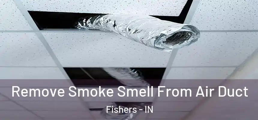Remove Smoke Smell From Air Duct Fishers - IN