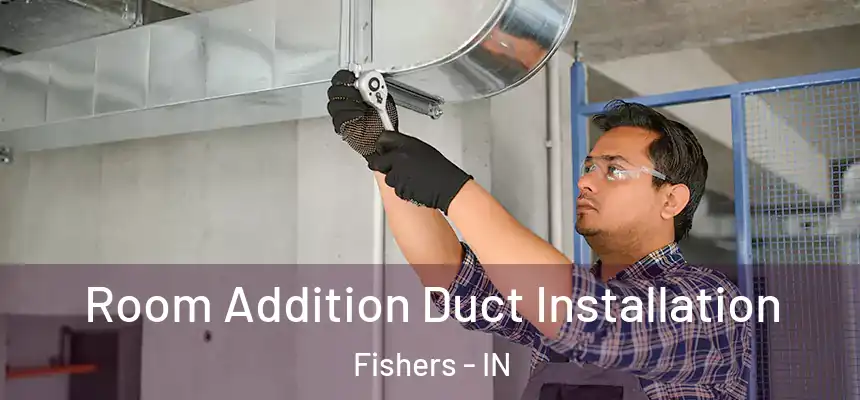 Room Addition Duct Installation Fishers - IN