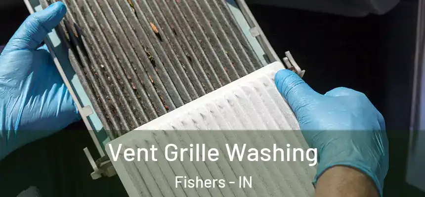 Vent Grille Washing Fishers - IN