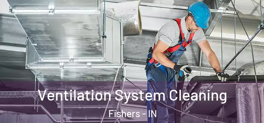 Ventilation System Cleaning Fishers - IN