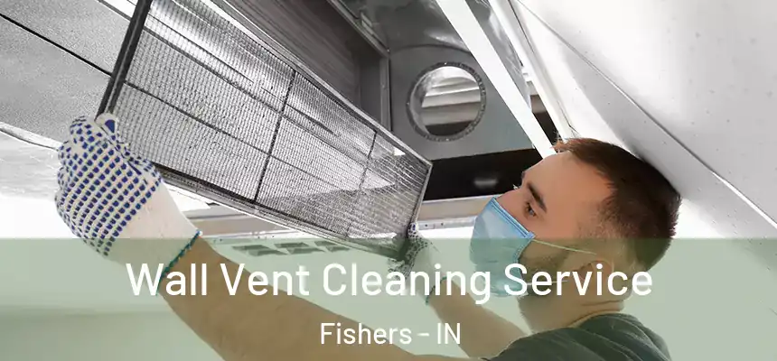 Wall Vent Cleaning Service Fishers - IN
