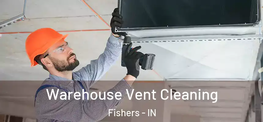  Warehouse Vent Cleaning Fishers - IN