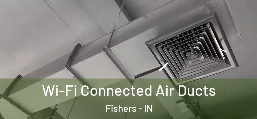Wi-Fi Connected Air Ducts Fishers - IN